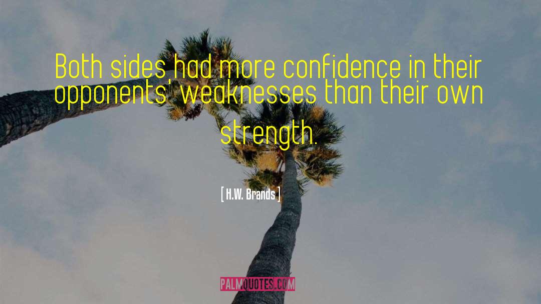 H.W. Brands Quotes: Both sides had more confidence