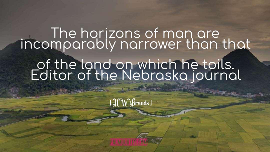 H.W. Brands Quotes: The horizons of man are