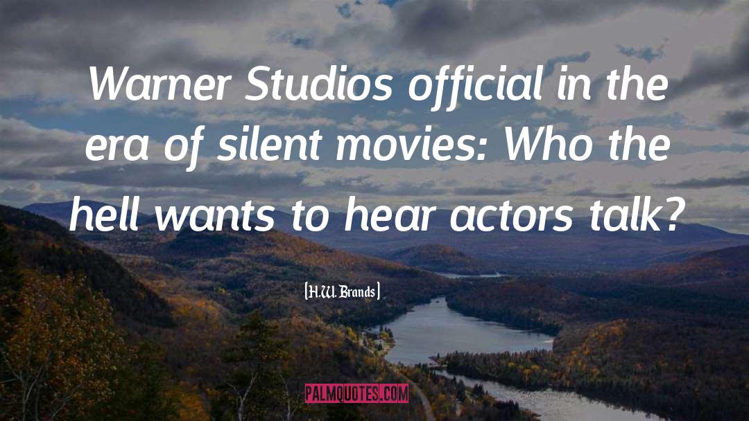 H.W. Brands Quotes: Warner Studios official in the