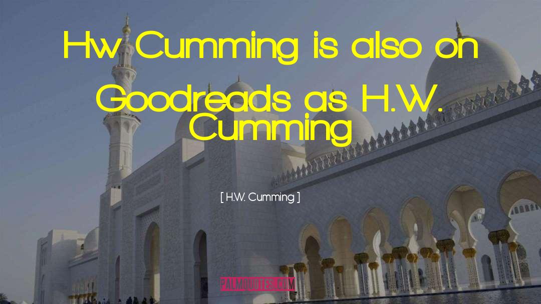 H.W. Cumming Quotes: Hw Cumming is also on