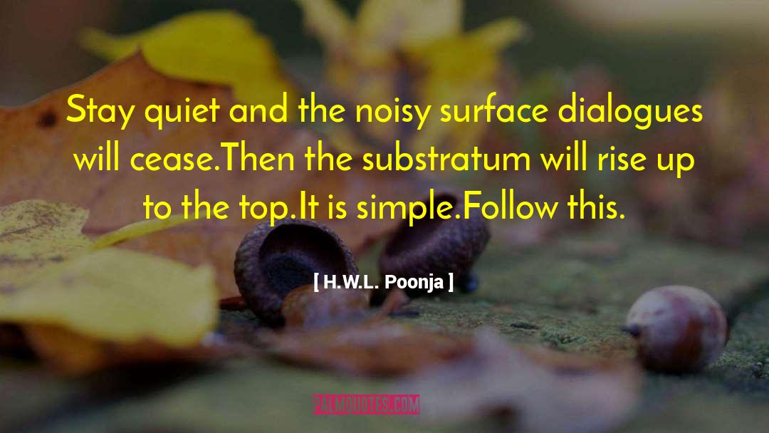 H.W.L. Poonja Quotes: Stay quiet and the noisy