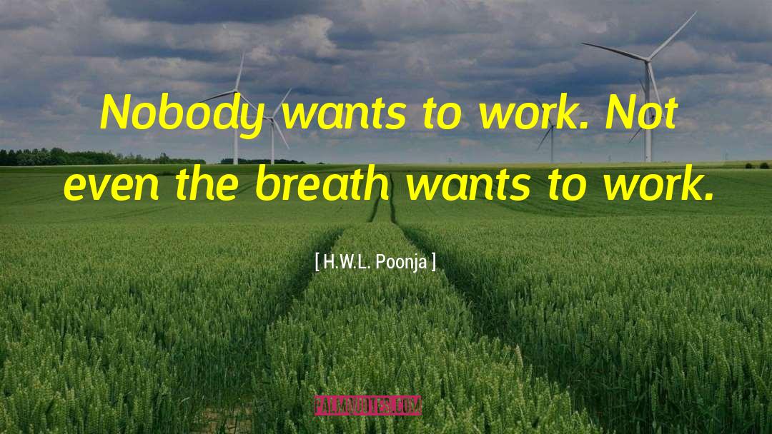H.W.L. Poonja Quotes: Nobody wants to work. Not