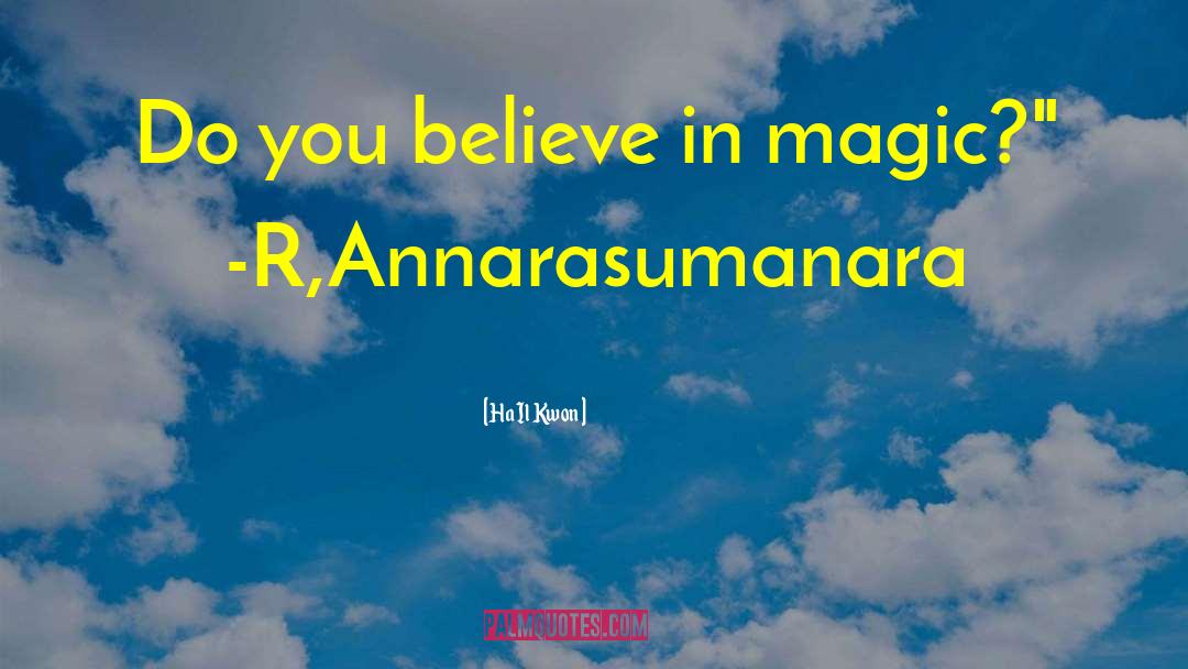 Ha Il Kwon Quotes: Do you believe in magic?