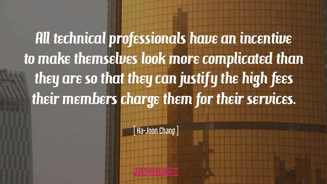 Ha-Joon Chang Quotes: All technical professionals have an