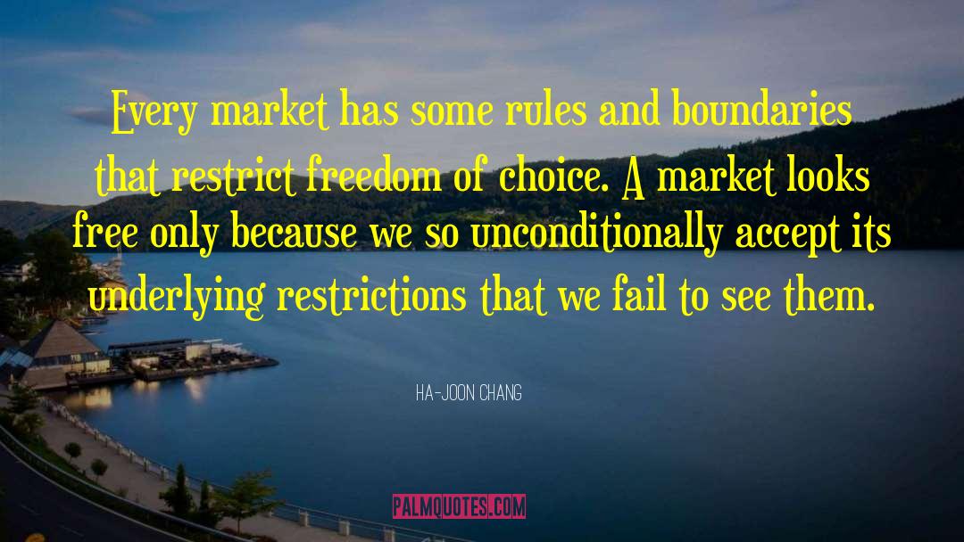 Ha-Joon Chang Quotes: Every market has some rules