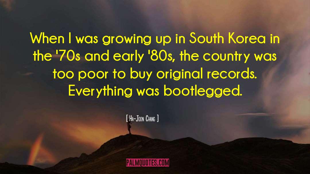 Ha-Joon Chang Quotes: When I was growing up