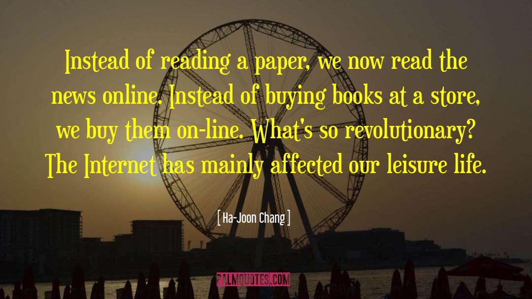 Ha-Joon Chang Quotes: Instead of reading a paper,