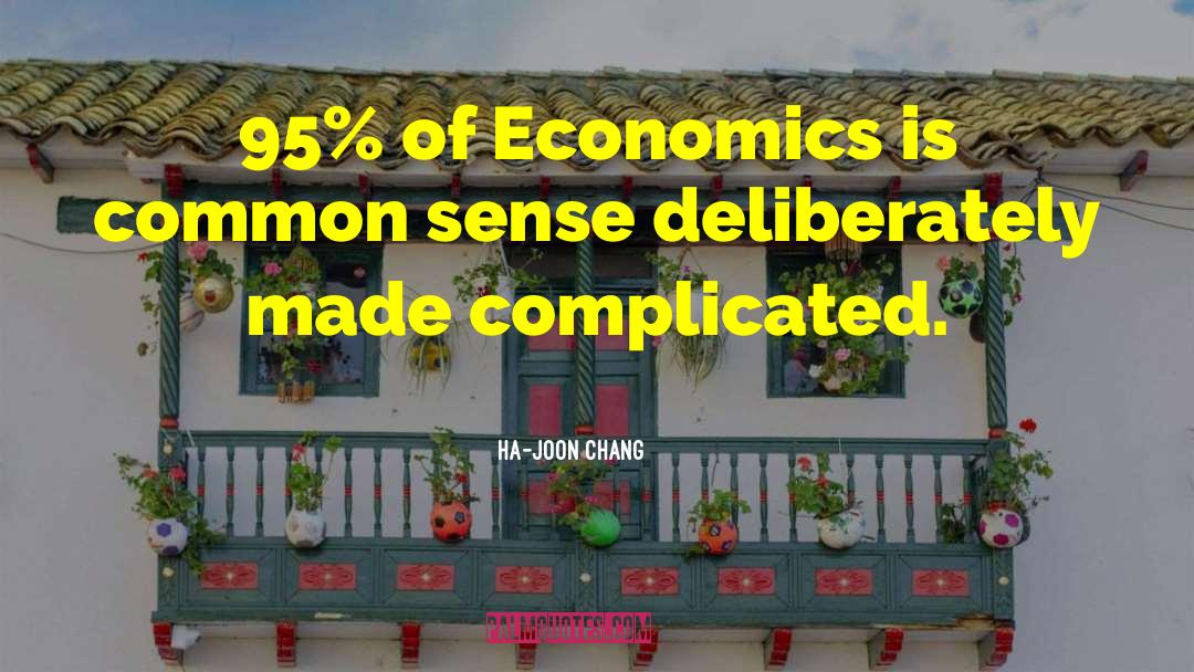 Ha-Joon Chang Quotes: 95% of Economics is common