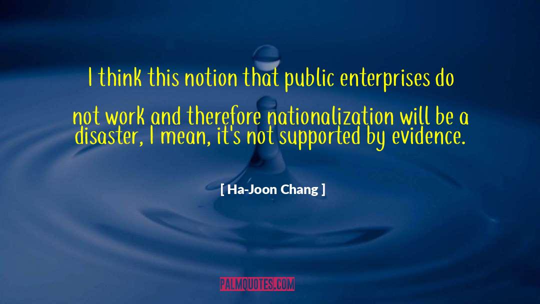 Ha-Joon Chang Quotes: I think this notion that
