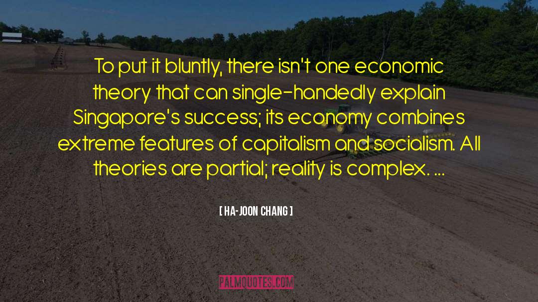 Ha-Joon Chang Quotes: To put it bluntly, there