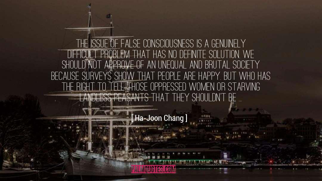 Ha-Joon Chang Quotes: The issue of false consciousness