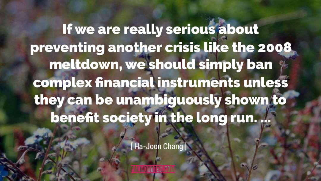 Ha-Joon Chang Quotes: If we are really serious