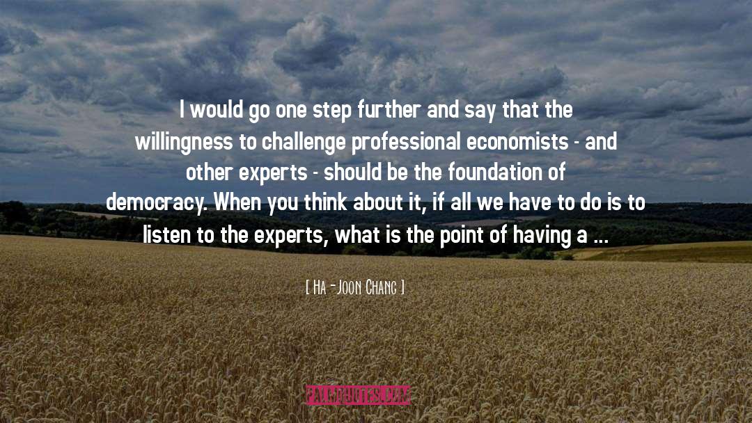 Ha-Joon Chang Quotes: I would go one step