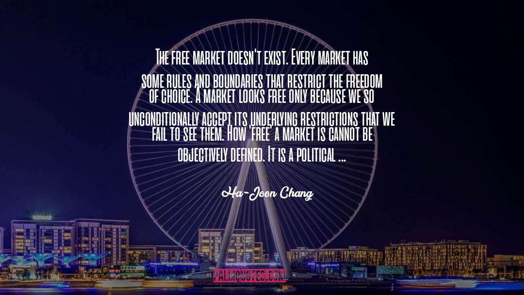 Ha-Joon Chang Quotes: The free market doesn't exist.