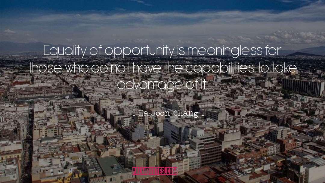 Ha-Joon Chang Quotes: Equality of opportunity is meaningless
