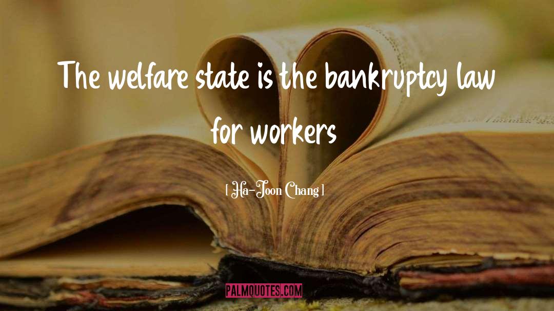 Ha-Joon Chang Quotes: The welfare state is the