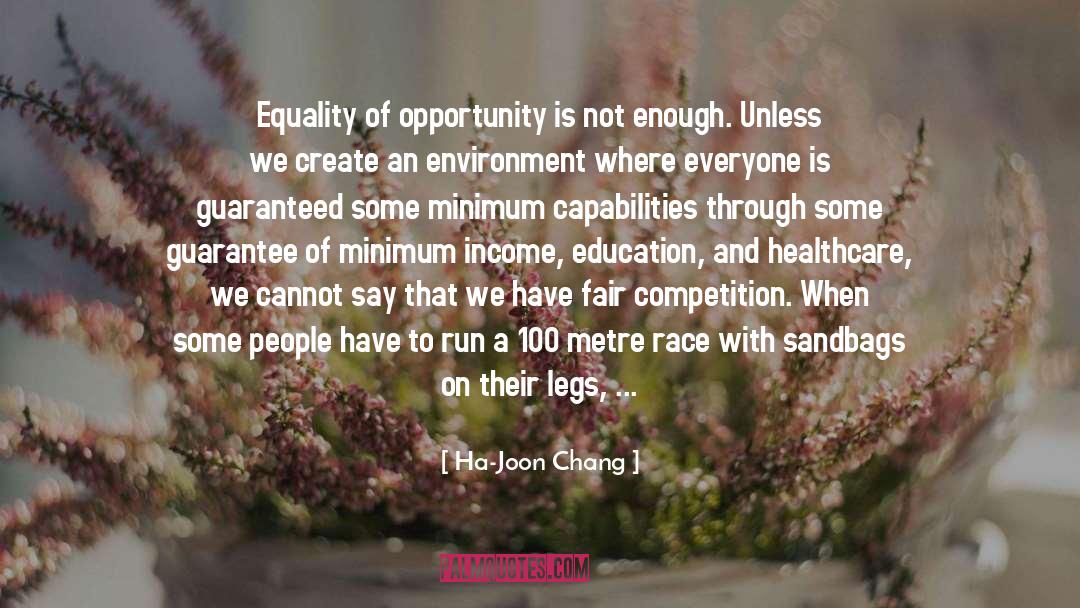 Ha-Joon Chang Quotes: Equality of opportunity is not