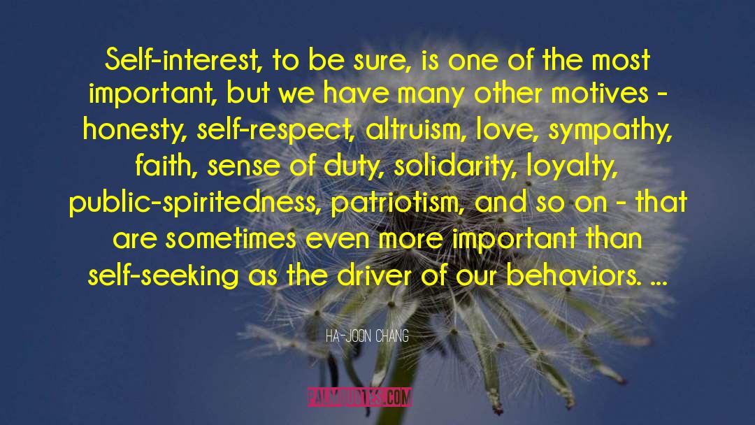 Ha-Joon Chang Quotes: Self-interest, to be sure, is