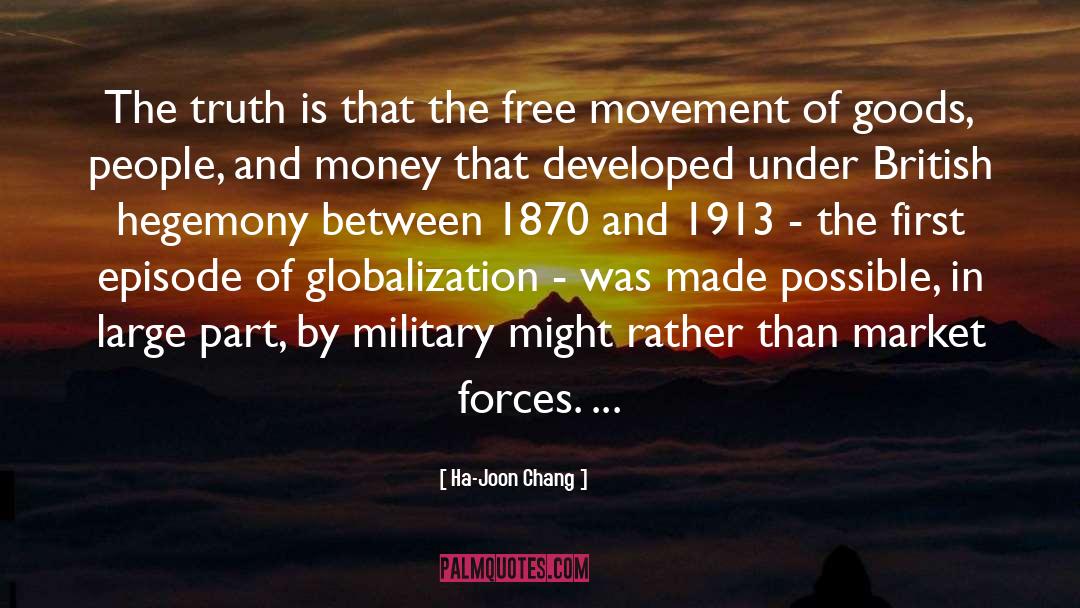 Ha-Joon Chang Quotes: The truth is that the