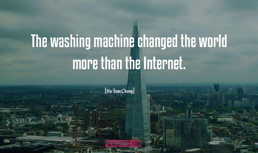 Ha-Joon Chang Quotes: The washing machine changed the