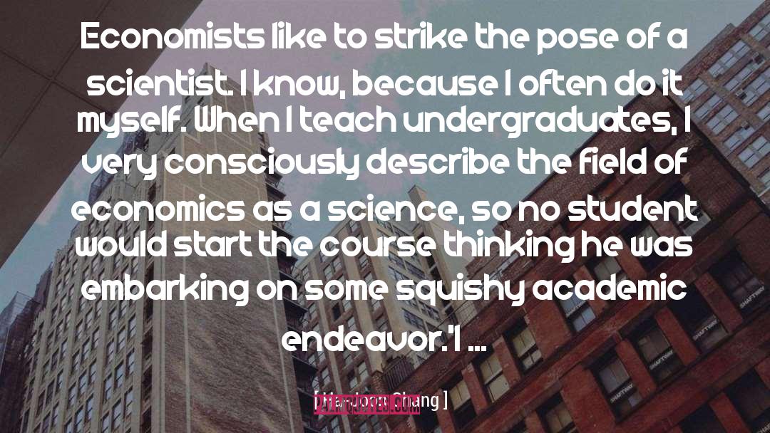 Ha-Joon Chang Quotes: Economists like to strike the