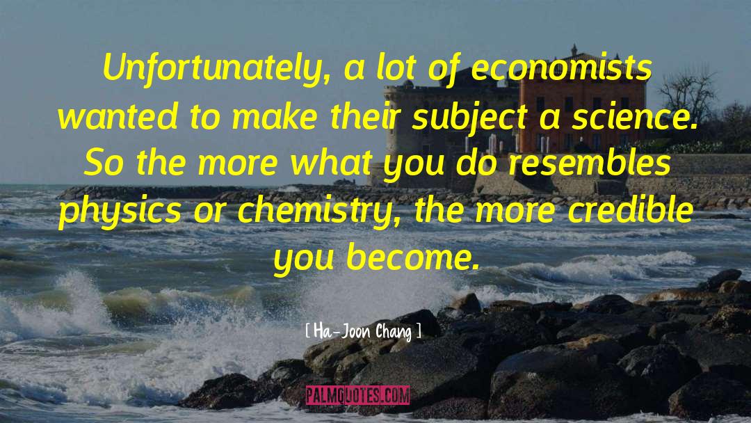 Ha-Joon Chang Quotes: Unfortunately, a lot of economists