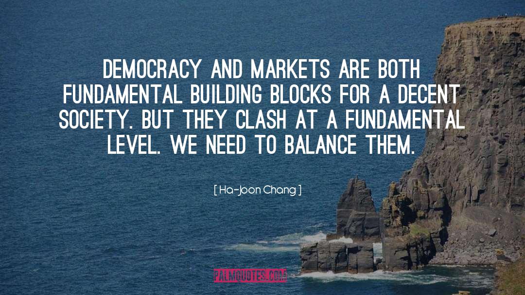 Ha-Joon Chang Quotes: Democracy and markets are both