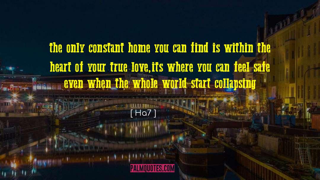 Ha7 Quotes: the only constant home you