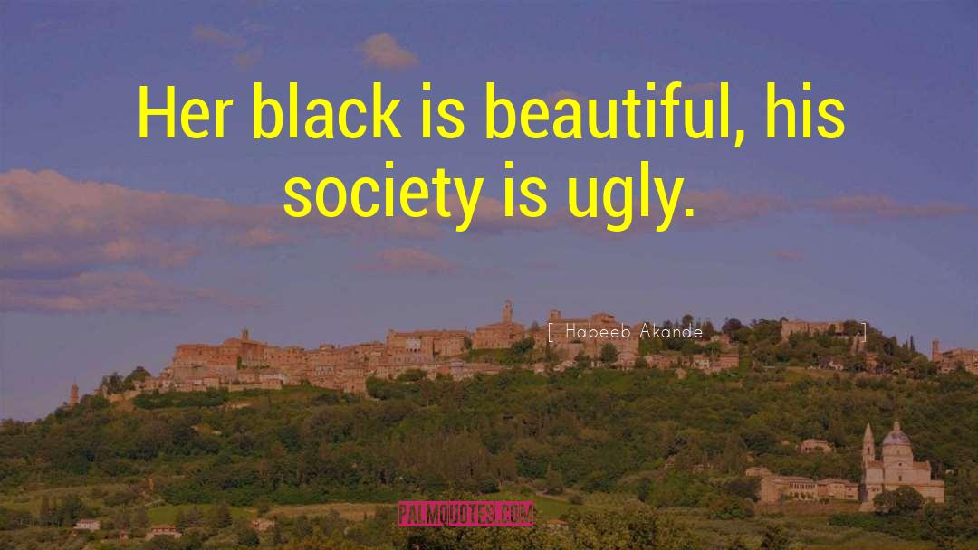 Habeeb Akande Quotes: Her black is beautiful, his