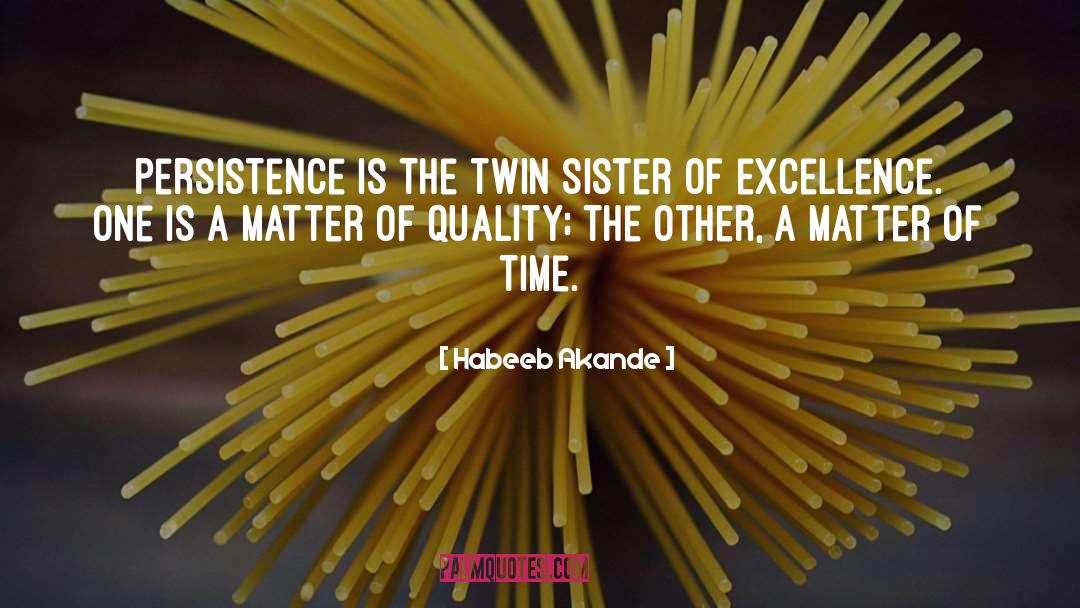 Habeeb Akande Quotes: Persistence is the twin sister