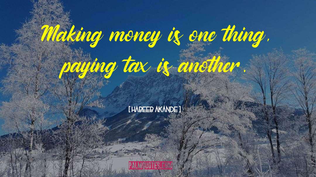 Habeeb Akande Quotes: Making money is one thing,