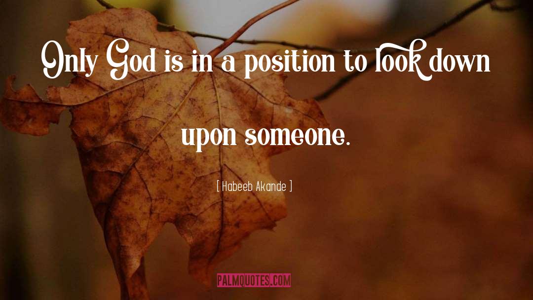 Habeeb Akande Quotes: Only God is in a