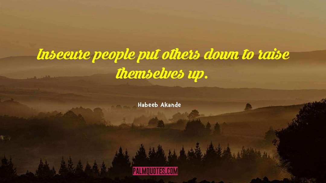 Habeeb Akande Quotes: Insecure people put others down