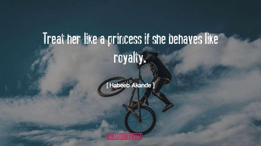 Habeeb Akande Quotes: Treat her like a princess