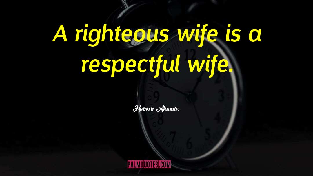 Habeeb Akande Quotes: A righteous wife is a