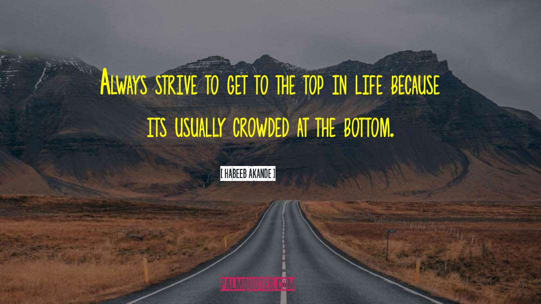 Habeeb Akande Quotes: Always strive to get to