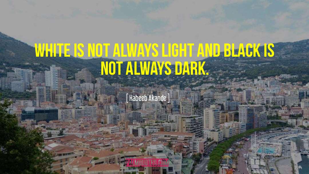 Habeeb Akande Quotes: White is not always light