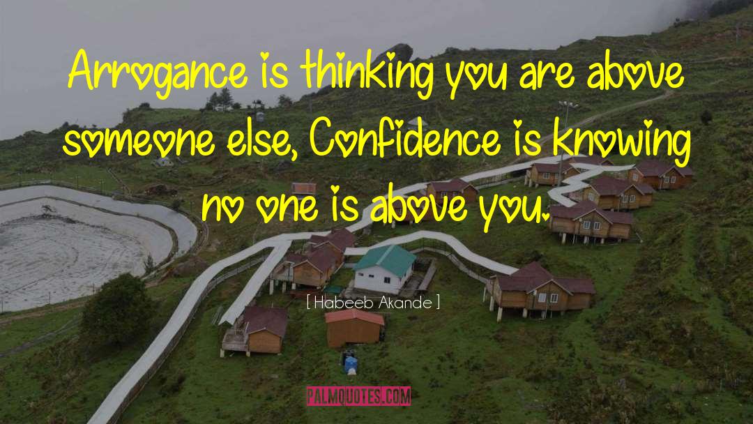 Habeeb Akande Quotes: Arrogance is thinking you are