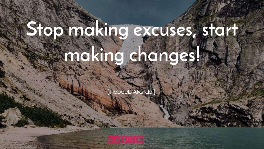 Habeeb Akande Quotes: Stop making excuses, start making