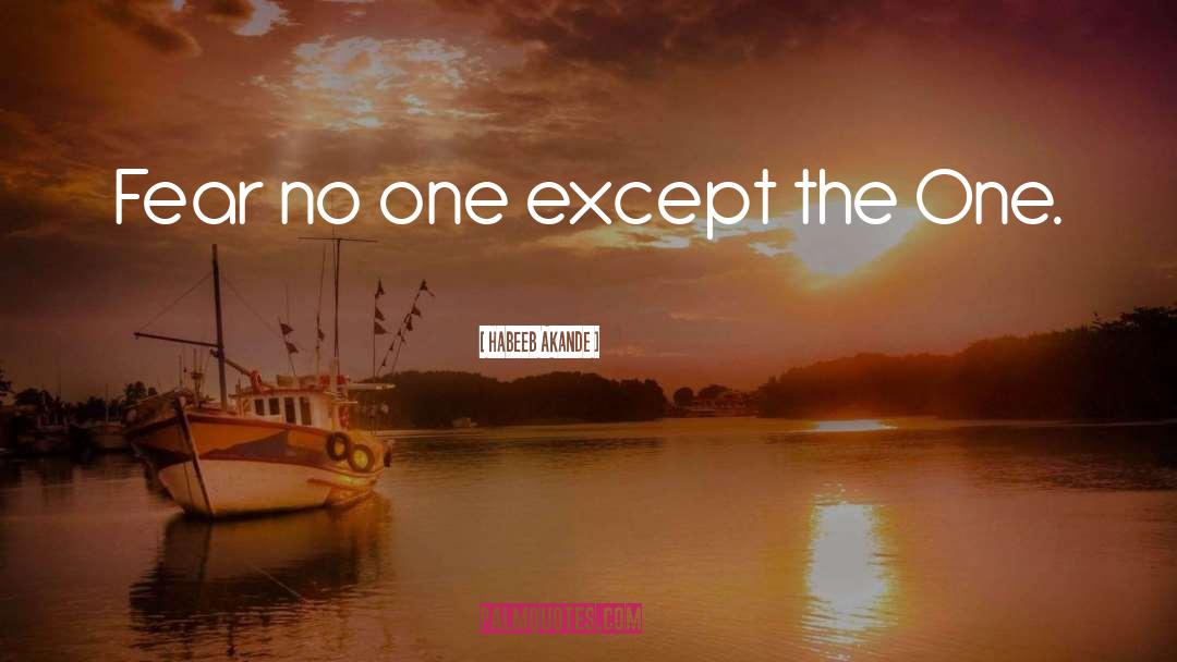Habeeb Akande Quotes: Fear no one except the