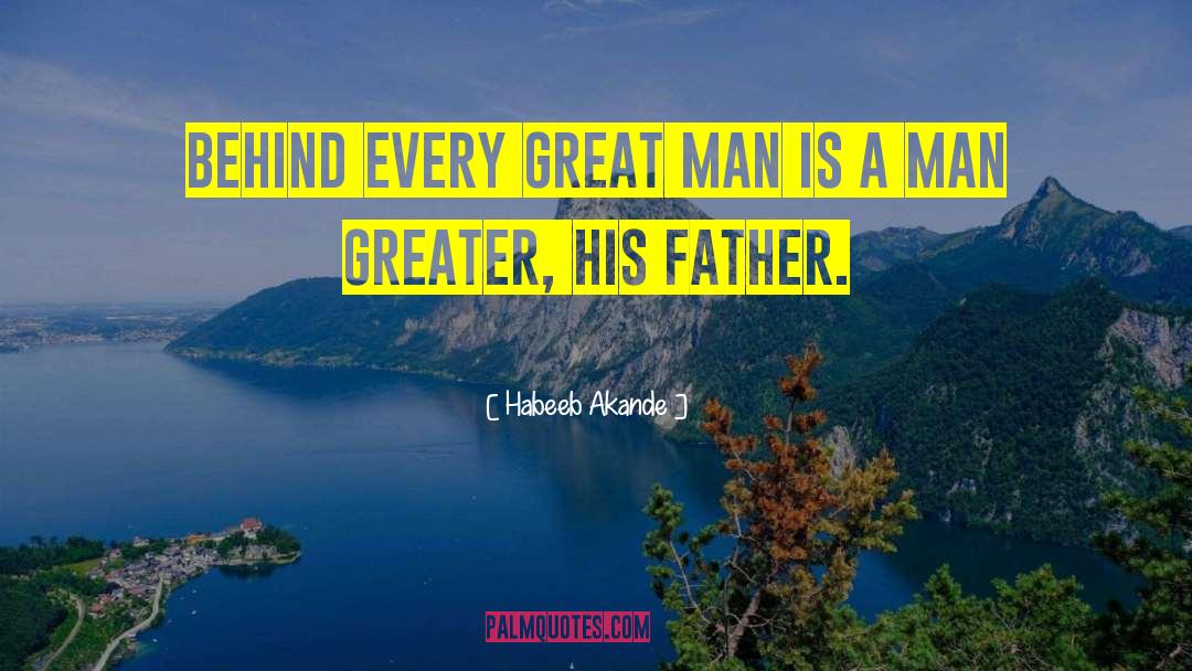 Habeeb Akande Quotes: Behind every great man is