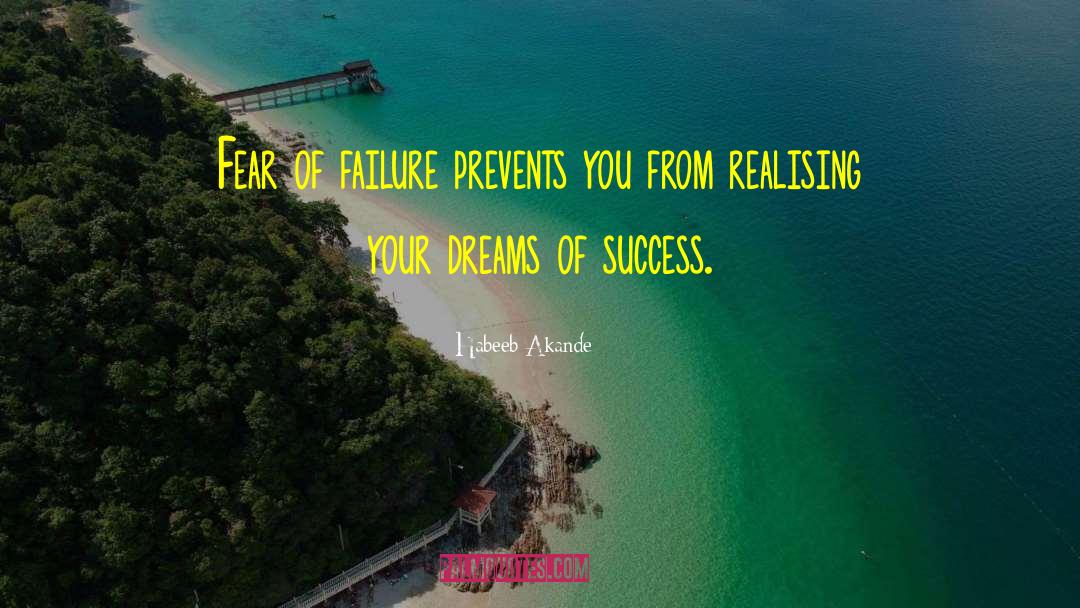 Habeeb Akande Quotes: Fear of failure prevents you