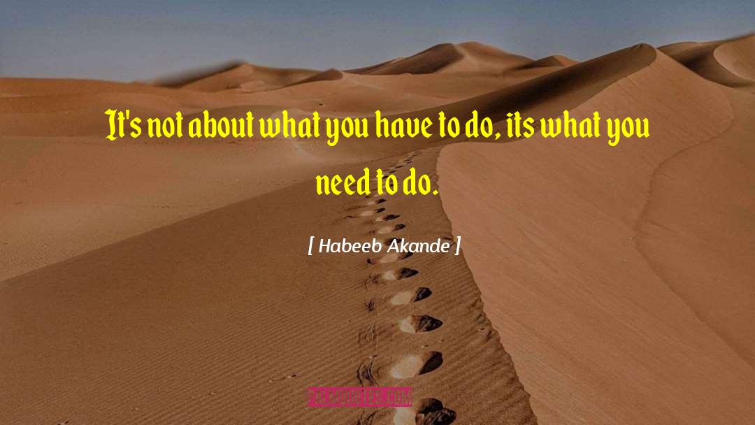 Habeeb Akande Quotes: It's not about what you