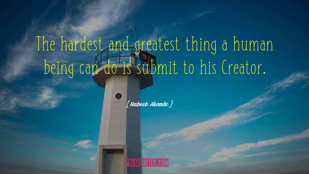 Habeeb Akande Quotes: The hardest and greatest thing