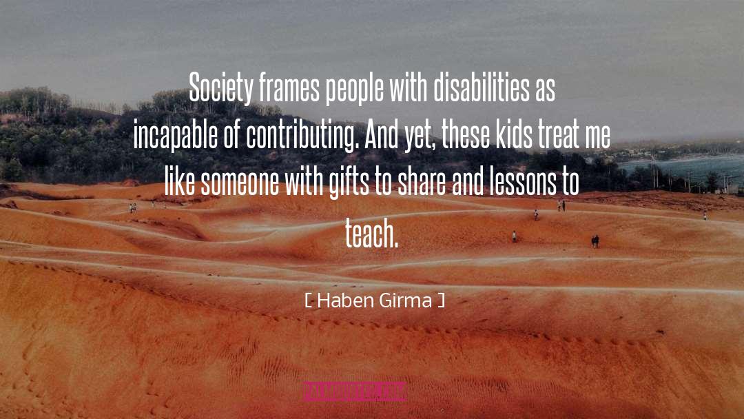 Haben Girma Quotes: Society frames people with disabilities