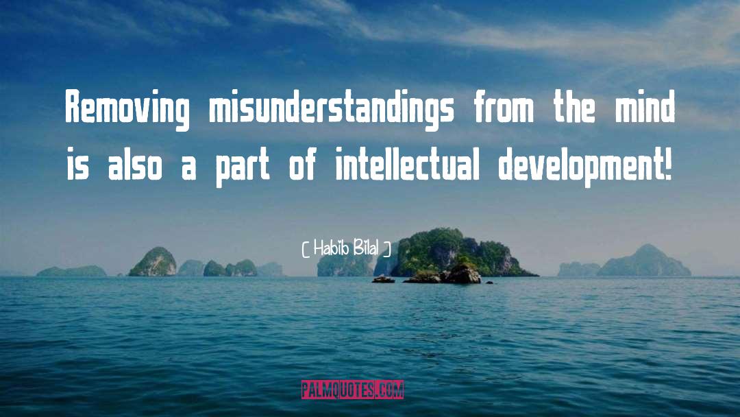 Habib Bilal Quotes: Removing misunderstandings from the mind