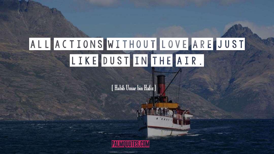 Habib Umar Bin Hafiz Quotes: All actions without love are