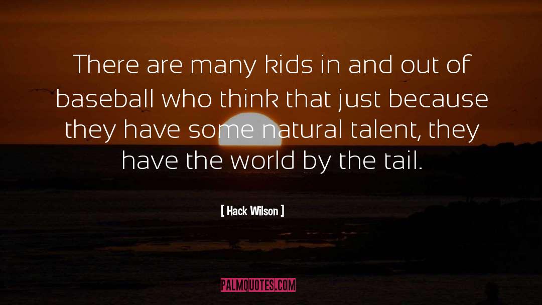 Hack Wilson Quotes: There are many kids in