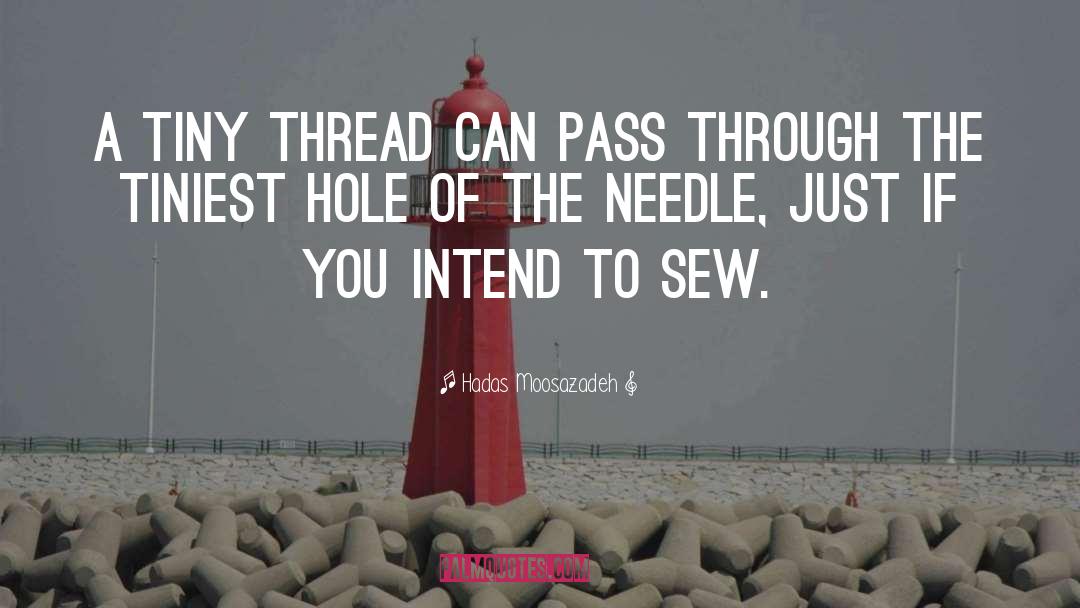 Hadas Moosazadeh Quotes: A tiny thread can pass