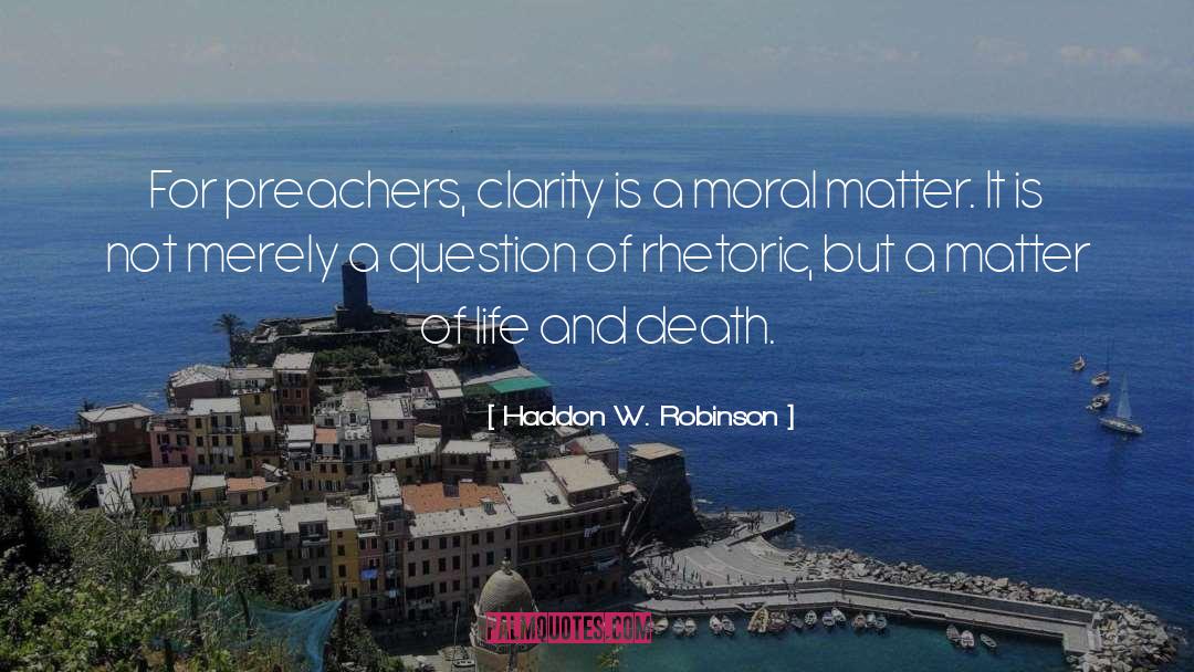 Haddon W. Robinson Quotes: For preachers, clarity is a